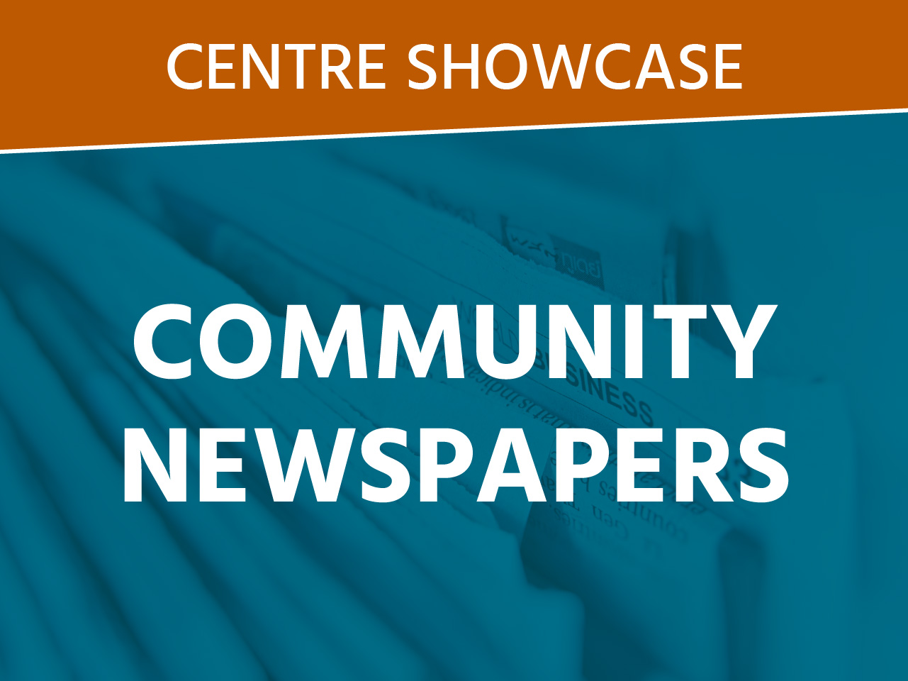 Centre Showcase: Community Newspapers