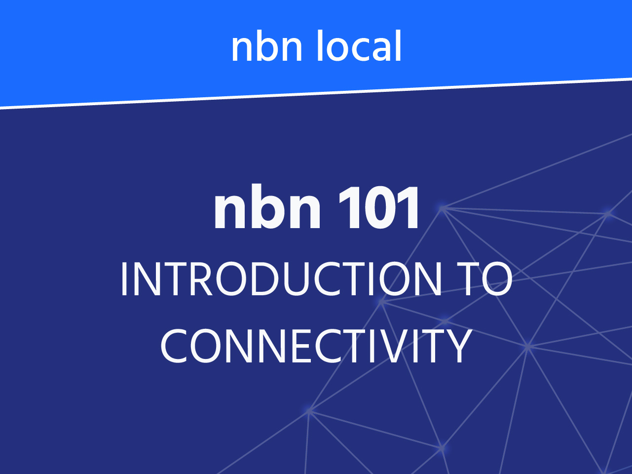 nbn 101, Introduction to connectivity